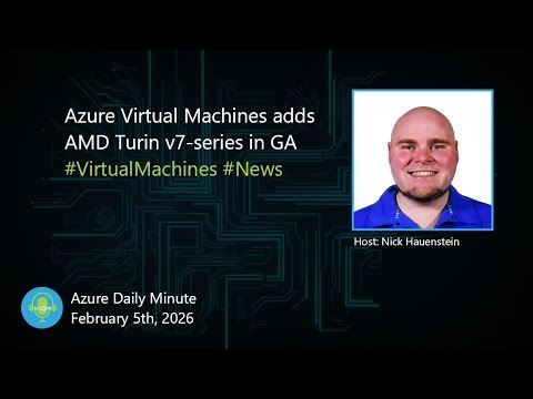 Azure Virtual Machines adds AMD Turin v7-series in... - Azure Daily Minute Podcast - 05-FEB-2026