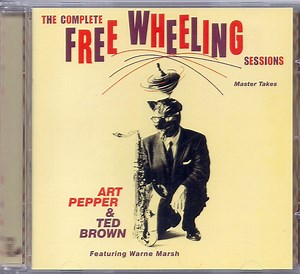 Art Pepper & Ted Brown Featuring Warne Marsh - The Complete Free Wheeling Sessions