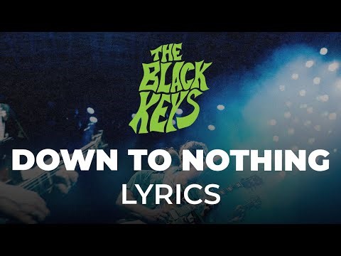 The Black Keys - Down to Nothing (Lyrics)