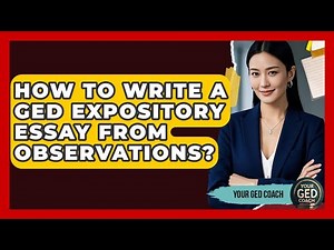 How To Write A GED Expository Essay From Observations? - Your GED Coach