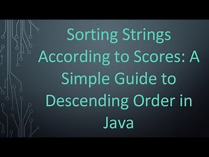 Sorting Strings According to Scores: A Simple Guide to Descending Order in Java