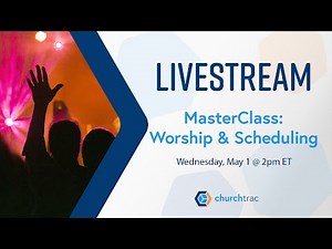 ChurchTrac MasterClass Livestream - 5/1/2024: Worship & Scheduling
