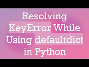 Resolving KeyError While Using defaultdict in Python