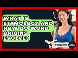 What Is Etymology And How Do Word Origins Evolve? - The Daily Definition