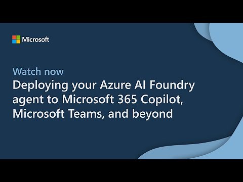 Deploying your Azure AI Foundry agent to Microsoft 365 Copilot, Microsoft Teams, and beyond