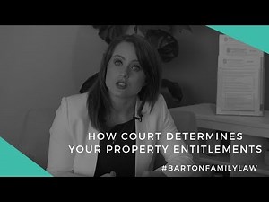 How A Court Determines Your Property Settlement Entitlements | Barton Family Lawyers