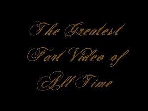 The Greatest Fart Video of All Time