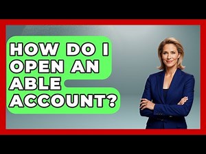 How Do I Open An ABLE Account? - The Relatable Mother