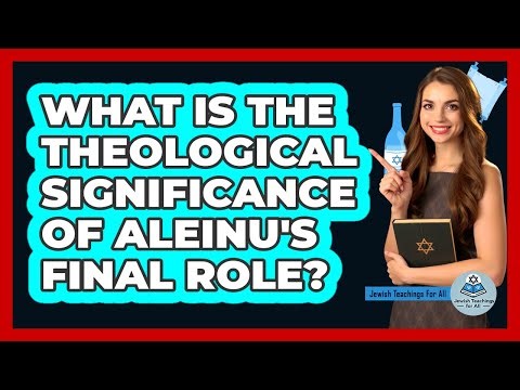 What is the theological significance of Aleinu's final role?