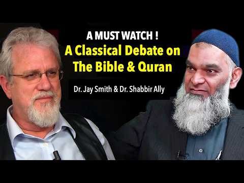 A CLASSICAL DEBATE ON THE BIBLE & QURAN || Dr. JAY SMITH & Dr. SHABBIR ALLY