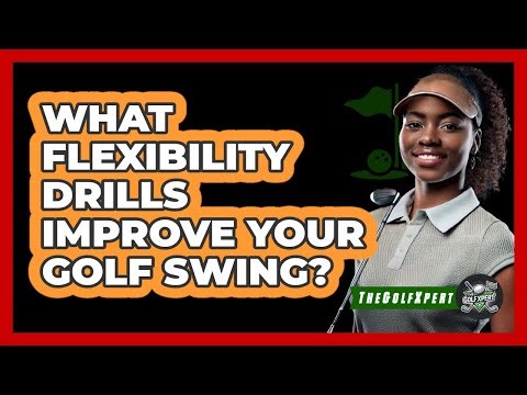 What Flexibility Drills Improve Your Golf Swing? - The Golf Xpert