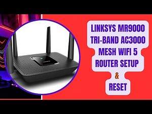 Linksys MR9000 Tri-Band AC3000 Mesh WiFi 5 Router Setup and Reset Guide