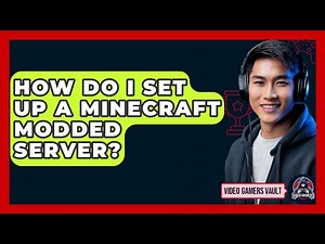 How Do I Set Up A Minecraft Modded Server? - Video Gamers Vault