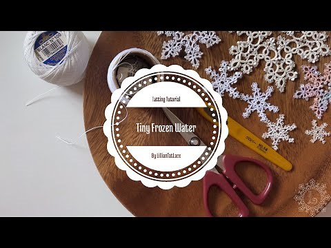 Tatting Tutorial for “Tiny Frozen Water (Snowflake)” without bead designed by LillianTatLace