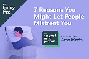 Friday Fix: 7 Reasons You Might Let People Mistreat You