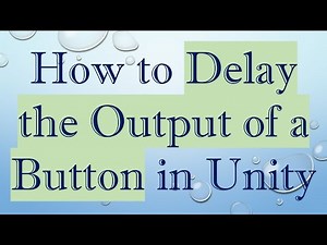 How to Delay the Output of a Button in Unity
