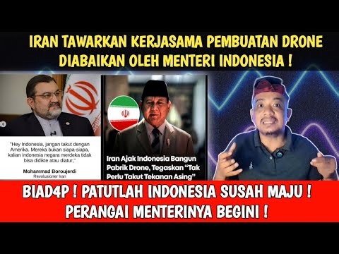 MINISTER BIAD4P! INDONESIA IS NOT DEVELOPING, INCOMPETENT AT MANAGING THE COUNTRY, AND IRAN'S INV...