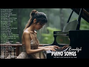 100 Best Beautiful Romantic Piano Songs Ever - Great Relaxing Piano Instrumental Love Songs Playlist