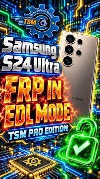 Samsung S24 Ultra FRP Unlock via TSM PRO | EDL 9008 Mode
