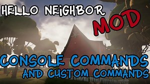 Hello Neighbor - Console Enabler Custom Commands[MOD][1.4]