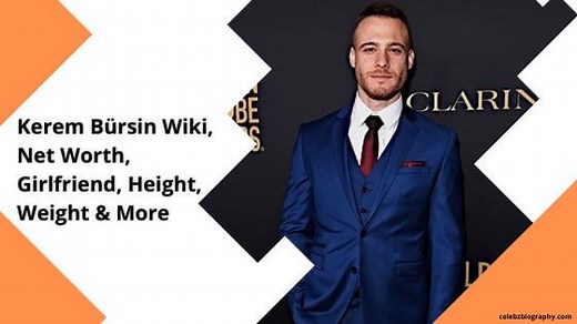 Kerem Bürsin Wiki, Net Worth, Girlfriend, Height, Weight & More