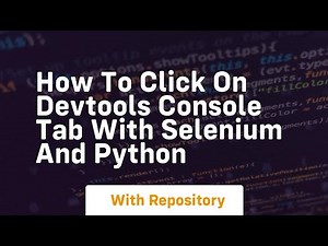 How to click on devtools console tab with Selenium and python