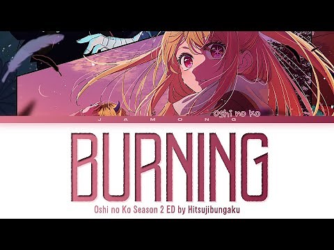 Oshi no Ko Season 2 - Ending FULL "Burning" by Hitsujibungaku (Lyrics)