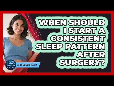 When Should I Start A Consistent Sleep Pattern After Surgery?