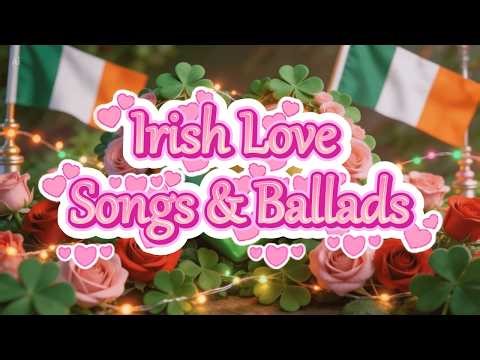 Irish Love Songs & Ballads 🍀 1+ Hour of Romantic Celtic Folk Music