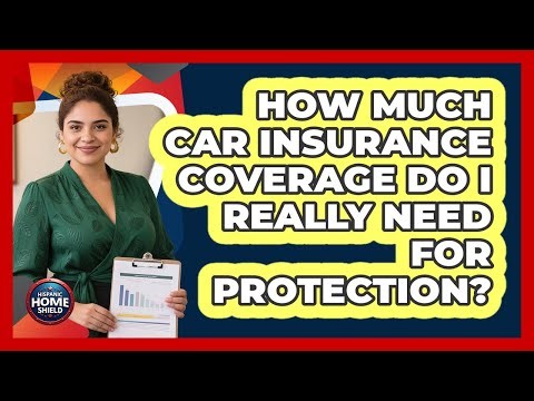 How Much Car Insurance Coverage Do I Really Need For Protection? - Hispanic Home Shield