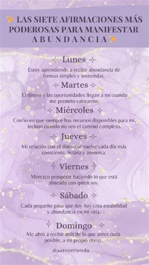 Astros on Instagram: "✨ Las 7 afirmaciones más poderosas para manifestar abundancia ✨ Leé cada afirmación con presencia. No apures el proceso: la abundancia también se aprende 💫 🌿 Lunes Estoy aprendiendo a recibir abundancia de formas simples y sostenidas. 💫 Martes El dinero y las oportunidades llegan a mí cuando me permito valorarme. 🌱 Miércoles Confío en que siempre hay recursos disponibles para mí, incluso cuando no veo el camino completo. ✨ Jueves Mi relación con el dinero se vuelve cada