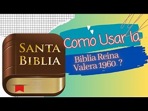 Como Usar la Biblia Reina Valera 1960?