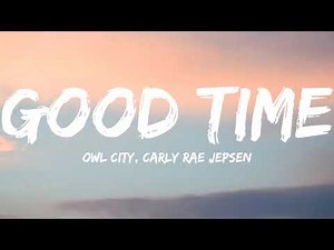Owl City, Carly Rae Jepsen-Good Time (Lyrics Video)