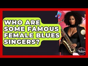 Who Are Some Famous Female Blues Singers? - The Musician Encyclopedia