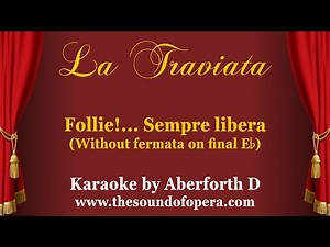 LA TRAVIATA KARAOKE 09 - Follie!… Sempre libera (Aria - Cabaletta, without 𝄐 on E♭) | Aberforth D