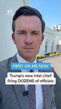 FIRST ON MS NOW: Trump's new intel chief firing DOZENS of officials
