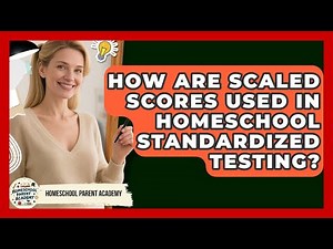 How Are Scaled Scores Used In Homeschool Standardized Testing? - Homeschool Parent Academy