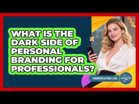 What Is The Dark Side Of Personal Branding For Professionals? - Communications Jobs