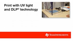 Print with UV light and DLP® technology | Video | TI.com