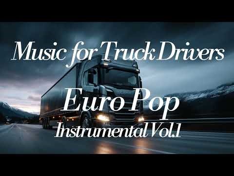 Truck Driving Music Euro Pop Instrumental Vol.1 – Stay Alert, Drive Safe