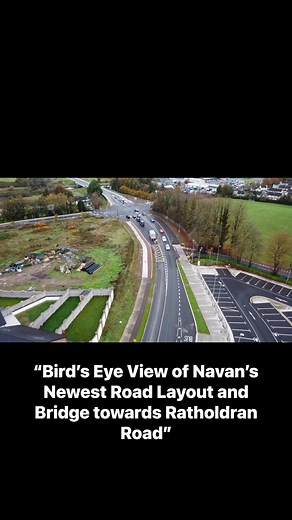 “Bird’s Eye View of Navan’s Newest Road Layout and Bridge towards Ratholdran Road” #Navan#meath chronicle | Noel Fagan