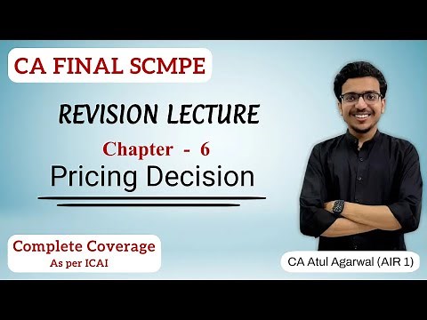 Chapter 6 - Pricing Decision Revision | SCMPE | Complete ICAI Coverage | Atul Agarwal AIR 1