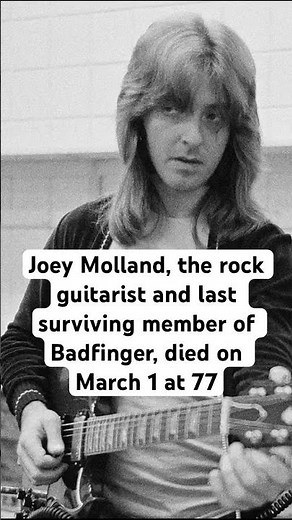 Joey Molland, the rock guitarist and last surviving member of Badfinger, died on March 1 at 77.