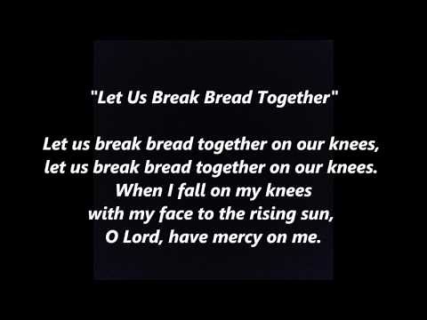 LET US BREAK BREAD TOGETHER Lyrics Words text Drink Wine Praise God COMMUNION on our knees song