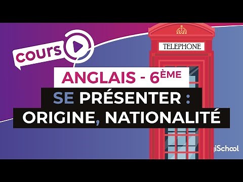 Anglais Collège [6ème] - Se présenter en anglais : origine, nationalité