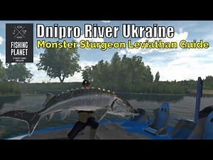 Fishing Planet, Dnipro River Ukraine,Fish Monster Sturgeon Leviathan Guide