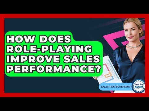 How Does Role-playing Improve Sales Performance? - Sales Pro Blueprint