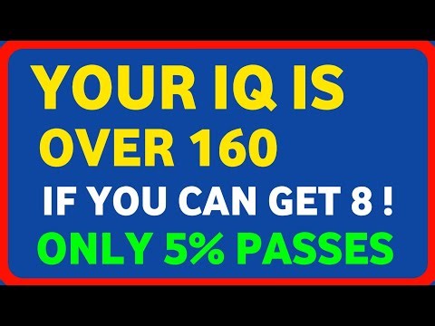 YOUR IQ IS OVER 160 IF YOU CAN GET 8 ! ONLY 5% PASSES