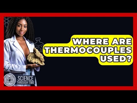 Where Are Thermocouples Used? - Science Through Time