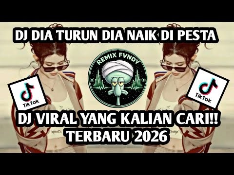 DJ DIA TURUN DIA NAIK DI PESTA TEKANANNYA TINGGI FULL SONG 2026 !
